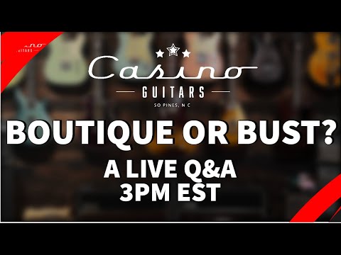 Boutique or Bust… A Casino Guitars Q&A Boutique or Bust… A Casino Guitars Q&A