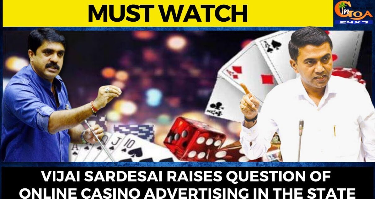 Vijai Sardesai raises inquiry of Online Casino Advertising in the State.
