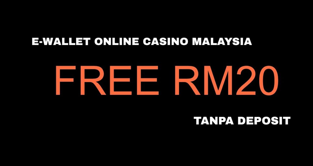 E-WALLET FREE RM20 TANPA DEPOSIT ONLINE CASINO