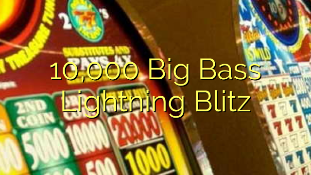 10,000 Big Bass Lightning Blitz