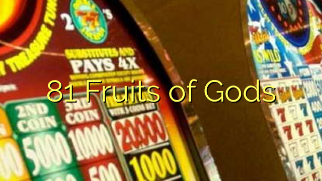 81 Fructele zeilor