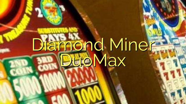 Minatore di diamanti DuoMax