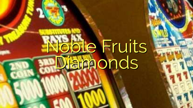 Diamanti Frutti Nobili