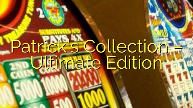 Patrick’s Collection – Ultimate Edition