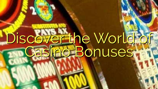 Discover the World of Casino Bonuses