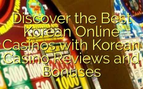 Discover the Best Korean Online Casinos with Korean Casino Reviews and Bonuses
