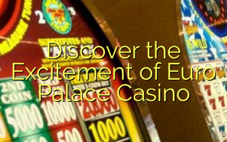 Discover the Excitement of Euro Palace Casino