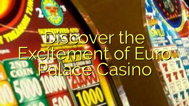 Discover the Excitement of Euro Palace Casino