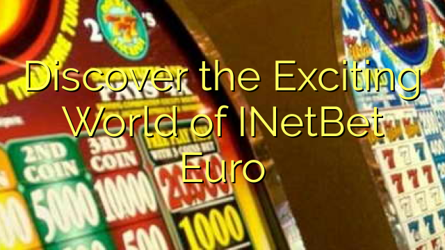 Discover the Exciting World of INetBet Euro