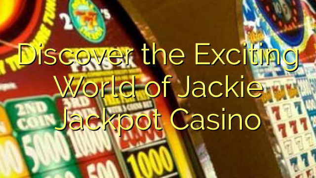 Discover the Exciting World of Jackie Jackpot Casino