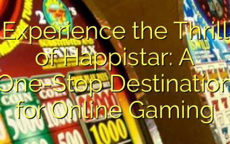 Experience the Thrill of Happistar: A One-Stop Destination for Online Gaming
