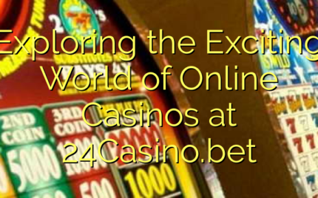 Exploring the Exciting World of Online Casinos at 24Casino.bet