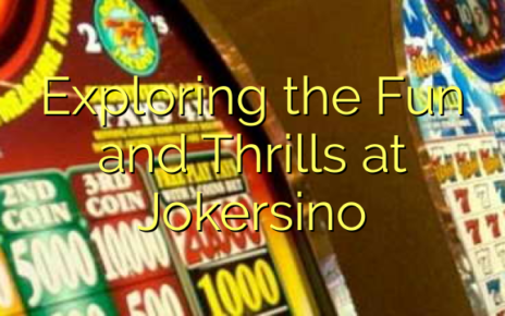 Exploring the Fun and Thrills at Jokersino