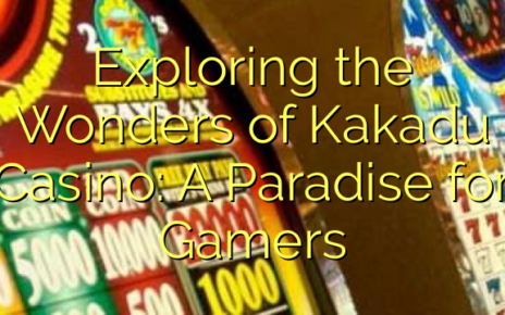 Exploring the Wonders of Kakadu Casino: A Paradise for Gamers