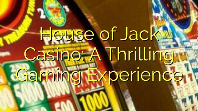 House of Jack Casino: A Thrilling Gaming Experience