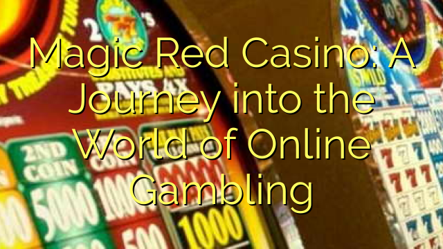 Magic Red Casino: A Journey into the World of Online Gambling