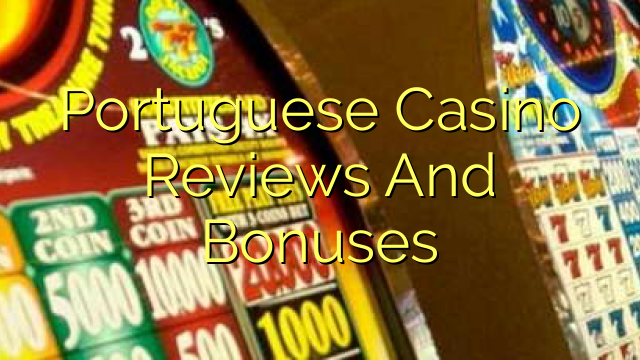 Portuguese Casino Reviews And Bonuses