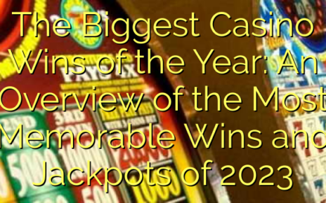 The Biggest Casino Wins of the Year: An Overview of the Most Memorable Wins and Jackpots of 2023