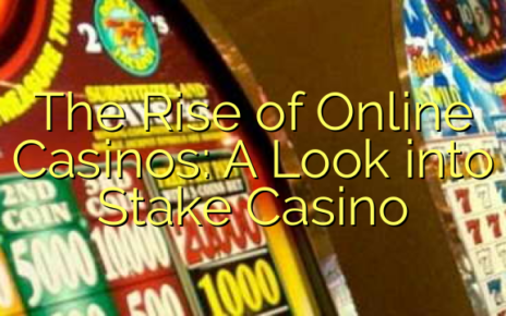 The Rise of Online Casinos: A Look into Stake Casino