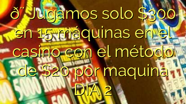 🚨 Jugamos solo 0 en 15 máquinas en el casino con el método de  por maquina DIA 2