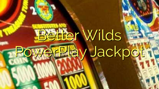 Better Wilds PowerPlay Jackpot