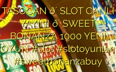 TASOCAN 🔴 SLOT CANLI YAYINI 🔴 SWEET BONANZA 1000 YENİ OYUN #slot #slotoyunları #sweetbonanzabuy