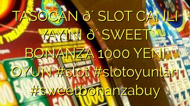 TASOCAN 🔴 SLOT CANLI YAYINI 🔴 SWEET BONANZA 1000 YENİ OYUNı