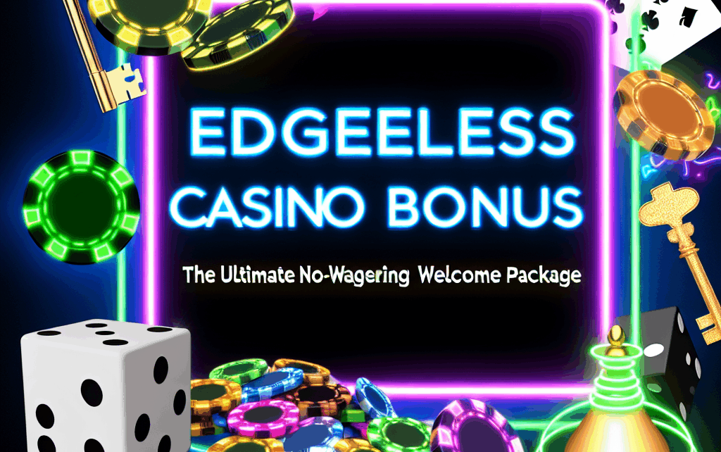 Edgeless Casino Bonus: The Ultimate No-Wagering Welcome Package Edgeless Casino Bonus: The Ultimate No-Wagering Welcome Package