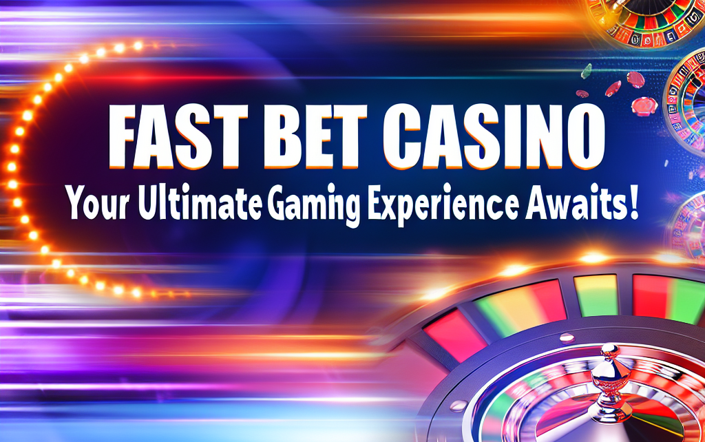 Fast Bet Casino: Your Ultimate Gaming Experience Awaits! Fast Bet Casino: Your Ultimate Gaming Experience Awaits!