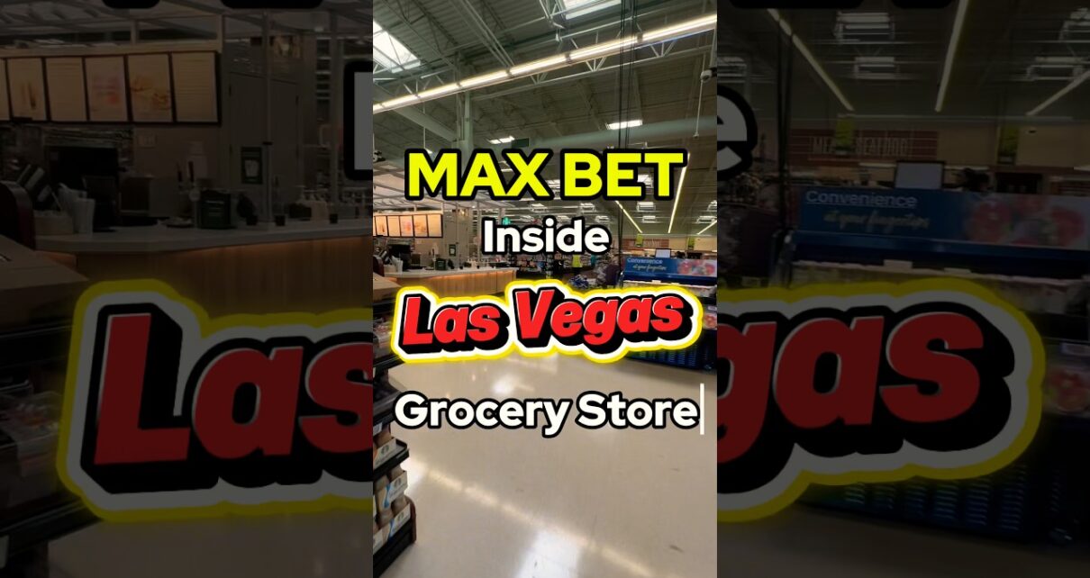 Max Betting Inside Every Las Vegas Grocery Store for a Big Win! Max Betting Inside Every Las Vegas Grocery Store for a Big Win!